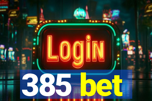 385 bet